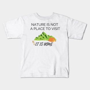 Nature is not a place to visit, it is home Kids T-Shirt